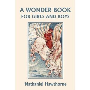 A Wonder Book for Girls and Boys, Illustrated Edition (Yesterday's Classics) --